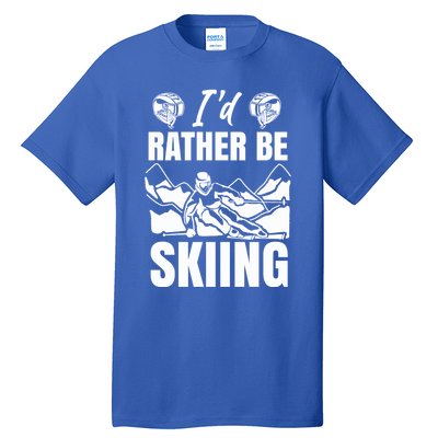 Id Rather Be Skiing Funny Mountain Skiing Skier Ski Gift Tall T-Shirt