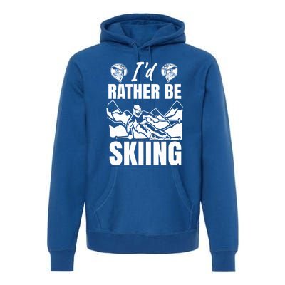 Id Rather Be Skiing Funny Mountain Skiing Skier Ski Gift Premium Hoodie