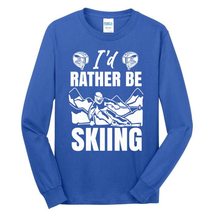 Id Rather Be Skiing Funny Mountain Skiing Skier Ski Gift Tall Long Sleeve T-Shirt