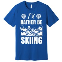 Id Rather Be Skiing Funny Mountain Skiing Skier Ski Gift Premium T-Shirt