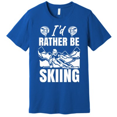 Id Rather Be Skiing Funny Mountain Skiing Skier Ski Gift Premium T-Shirt