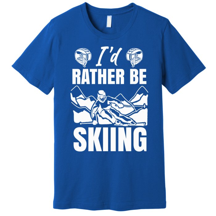 Id Rather Be Skiing Funny Mountain Skiing Skier Ski Gift Premium T-Shirt