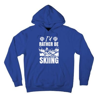 Id Rather Be Skiing Funny Mountain Skiing Skier Ski Gift Tall Hoodie