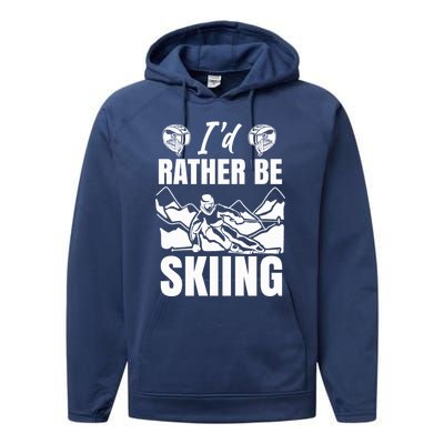 Id Rather Be Skiing Funny Mountain Skiing Skier Ski Gift Performance Fleece Hoodie