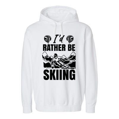 Id Rather Be Skiing Funny Mountain Skiing Skier Ski Gift Garment-Dyed Fleece Hoodie