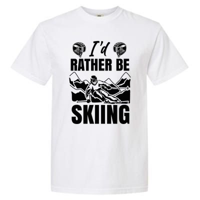 Id Rather Be Skiing Funny Mountain Skiing Skier Ski Gift Garment-Dyed Heavyweight T-Shirt