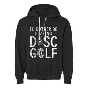 I`d Rather Be Playing Disc Golf I Frisbee Golf I Disc Golf Garment-Dyed Fleece Hoodie