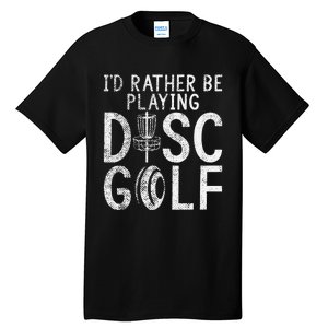 I`d Rather Be Playing Disc Golf I Frisbee Golf I Disc Golf Tall T-Shirt