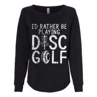 I`d Rather Be Playing Disc Golf I Frisbee Golf I Disc Golf Womens California Wash Sweatshirt