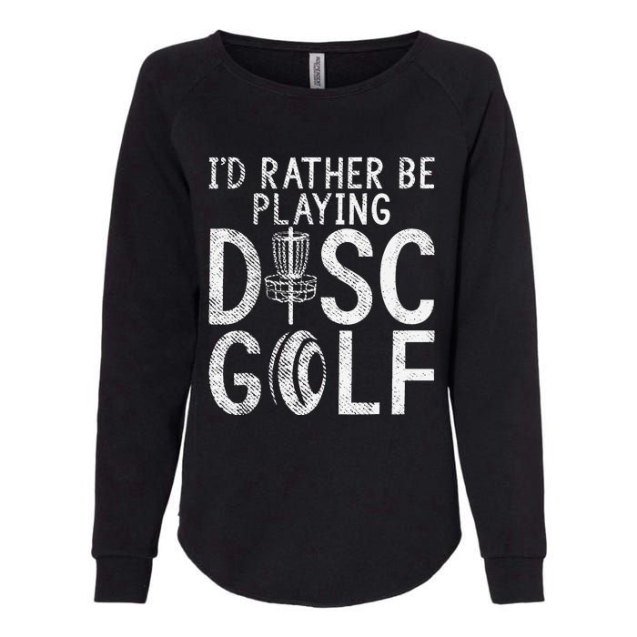 I`d Rather Be Playing Disc Golf I Frisbee Golf I Disc Golf Womens California Wash Sweatshirt