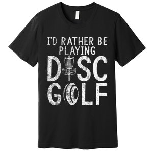 I`d Rather Be Playing Disc Golf I Frisbee Golf I Disc Golf Premium T-Shirt