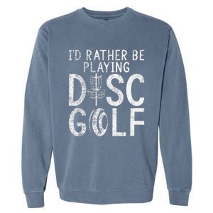 I`d Rather Be Playing Disc Golf I Frisbee Golf I Disc Golf Garment-Dyed Sweatshirt