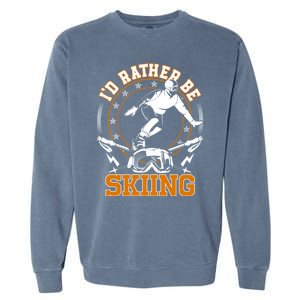 Id Rather Be Skiing Snow Winter Ski Cool Gift Garment-Dyed Sweatshirt