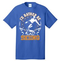 Id Rather Be Skiing Snow Winter Ski Cool Gift Tall T-Shirt