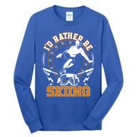 Id Rather Be Skiing Snow Winter Ski Cool Gift Tall Long Sleeve T-Shirt