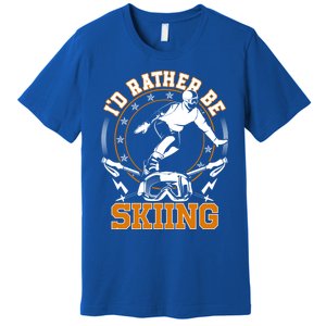 Id Rather Be Skiing Snow Winter Ski Cool Gift Premium T-Shirt