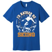 Id Rather Be Skiing Snow Winter Ski Cool Gift Premium T-Shirt