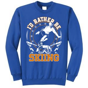 Id Rather Be Skiing Snow Winter Ski Cool Gift Tall Sweatshirt