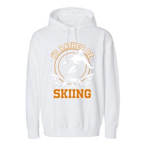 Id Rather Be Skiing Snow Winter Ski Cool Gift Garment-Dyed Fleece Hoodie