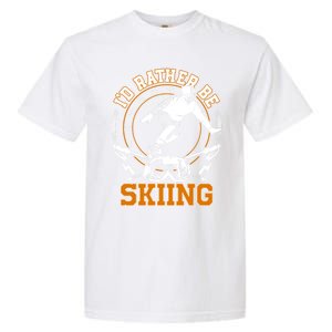 Id Rather Be Skiing Snow Winter Ski Cool Gift Garment-Dyed Heavyweight T-Shirt