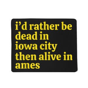 I’D Rather Be Iowa City Than Alive In Ames Mousepad