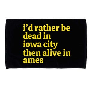 I’D Rather Be Iowa City Than Alive In Ames Microfiber Hand Towel