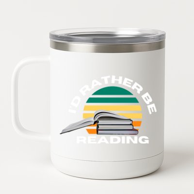 Id Rather Be Reading Funny Reading Book Lover Great Gift 12 oz Stainless Steel Tumbler Cup