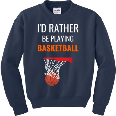 I'd Rather Be Playing Basketball - Basketball Player Kids Sweatshirt