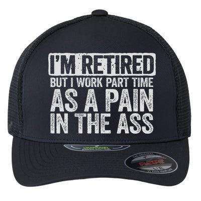 I'm Retired But I Work Part Time As A Pain In The Ass Flexfit Unipanel Trucker Cap