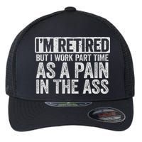 I'm Retired But I Work Part Time As A Pain In The Ass Flexfit Unipanel Trucker Cap