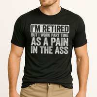 I'm Retired But I Work Part Time As A Pain In The Ass Performance Shirt