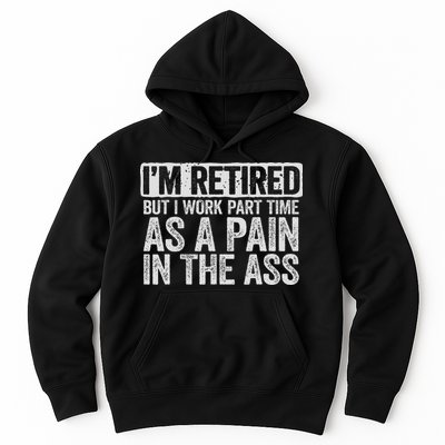 I'm Retired But I Work Part Time As A Pain In The Ass Hoodie