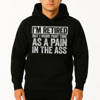 I'm Retired But I Work Part Time As A Pain In The Ass Hoodie
