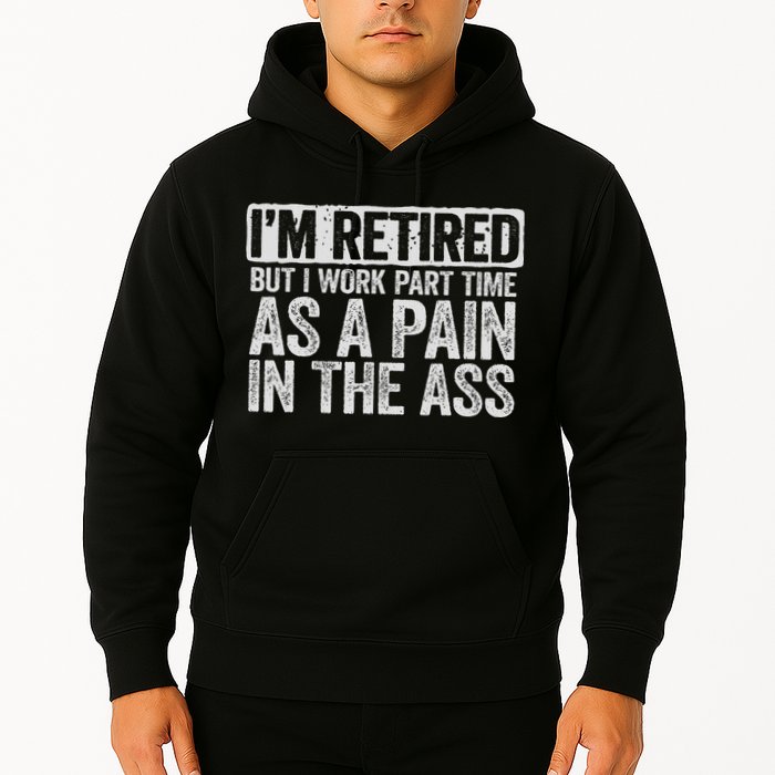 I'm Retired But I Work Part Time As A Pain In The Ass Hoodie