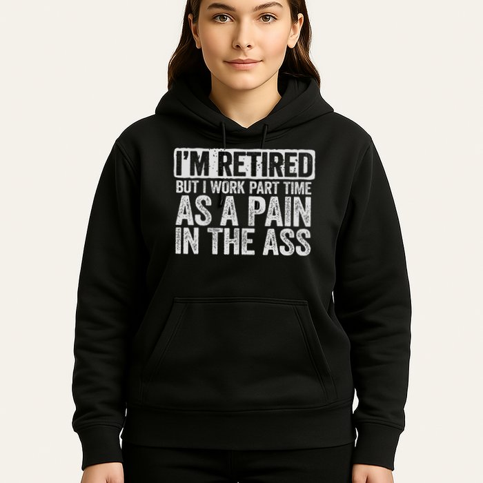 I'm Retired But I Work Part Time As A Pain In The Ass Hoodie