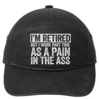 I'm Retired But I Work Part Time As A Pain In The Ass 7-Panel Snapback Hat