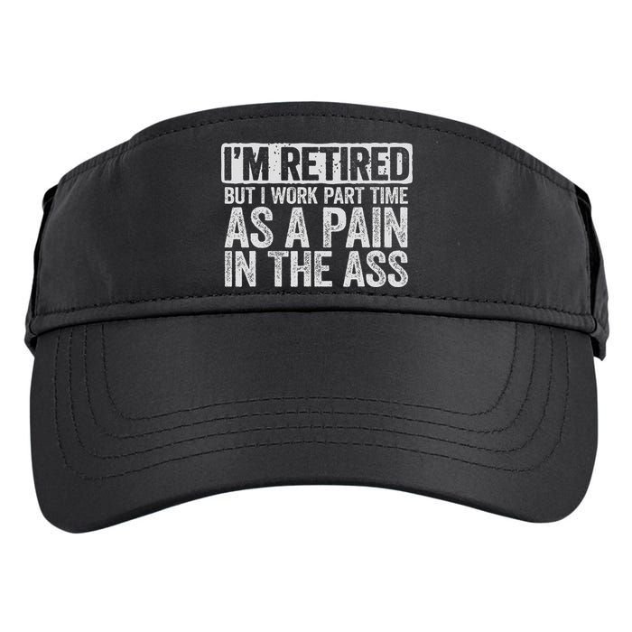I'm Retired But I Work Part Time As A Pain In The Ass Adult Drive Performance Visor