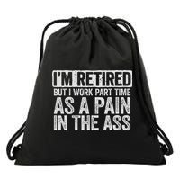 I'm Retired But I Work Part Time As A Pain In The Ass Drawstring Bag