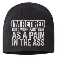 I'm Retired But I Work Part Time As A Pain In The Ass Sustainable Beanie
