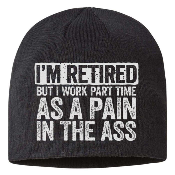 I'm Retired But I Work Part Time As A Pain In The Ass Sustainable Beanie