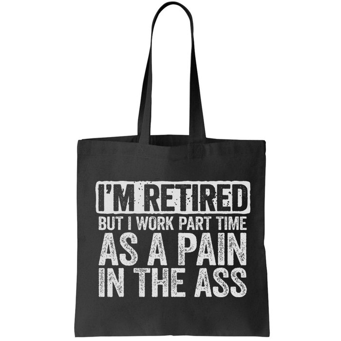 I'm Retired But I Work Part Time As A Pain In The Ass Bag