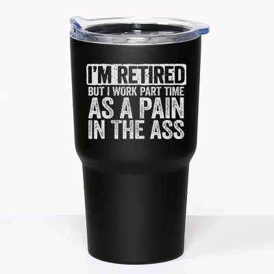 I'm Retired But I Work Part Time As A Pain In The Ass Tumbler