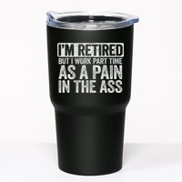 I'm Retired But I Work Part Time As A Pain In The Ass Tumbler