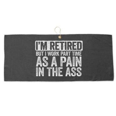 I'm Retired But I Work Part Time As A Pain In The Ass Large Microfiber Waffle Golf Towel