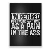 I'm Retired But I Work Part Time As A Pain In The Ass Poster