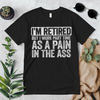 I'm Retired But I Work Part Time As A Pain In The Ass Premium T-Shirt