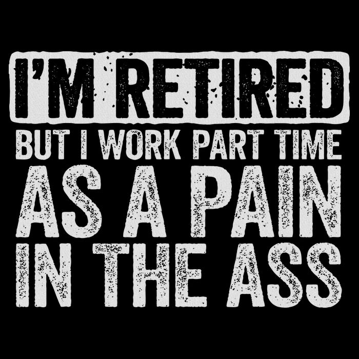 I'm Retired But I Work Part Time As A Pain In The Ass Premium T-Shirt