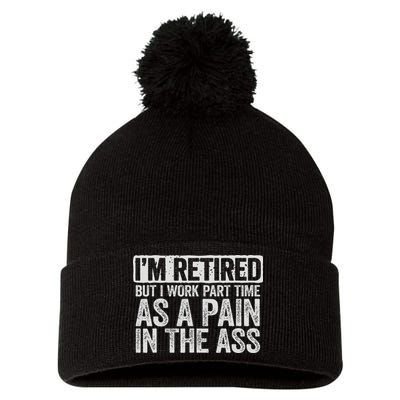 I'm Retired But I Work Part Time As A Pain In The Ass Pom Pom 12in Knit Beanie
