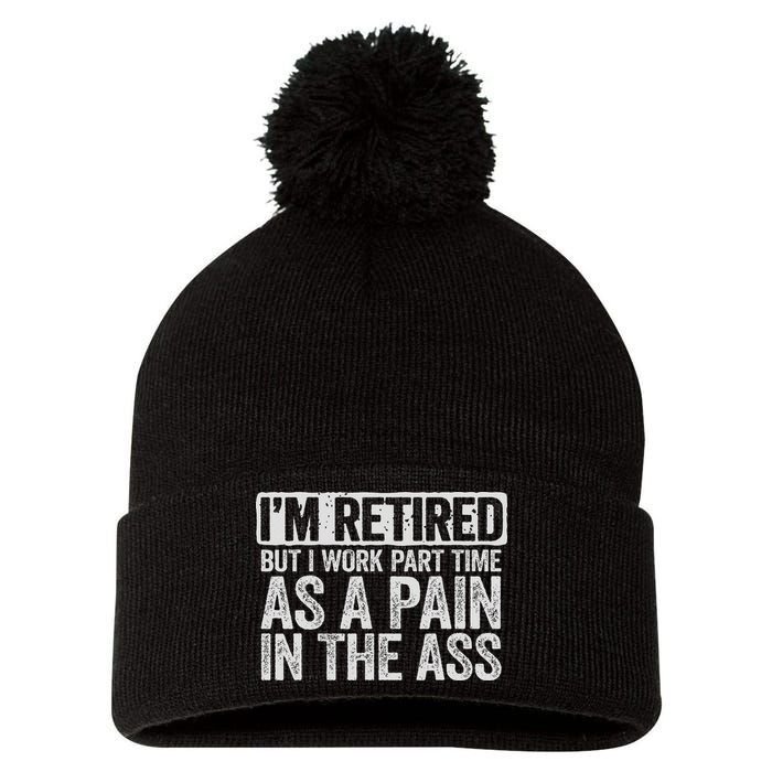 I'm Retired But I Work Part Time As A Pain In The Ass Pom Pom 12in Knit Beanie