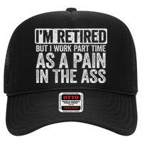 I'm Retired But I Work Part Time As A Pain In The Ass Trucker Hat